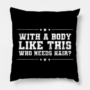 With A Body Like This Who Needs Hair Funny Bald Fathers Day Pillow