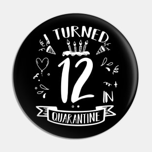 I Turned 12 In Quarantine Pin