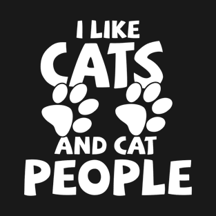 Cat - I Like Cats And Cat People T-Shirt