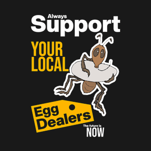 Support Your Local Egg Dealers T-Shirt