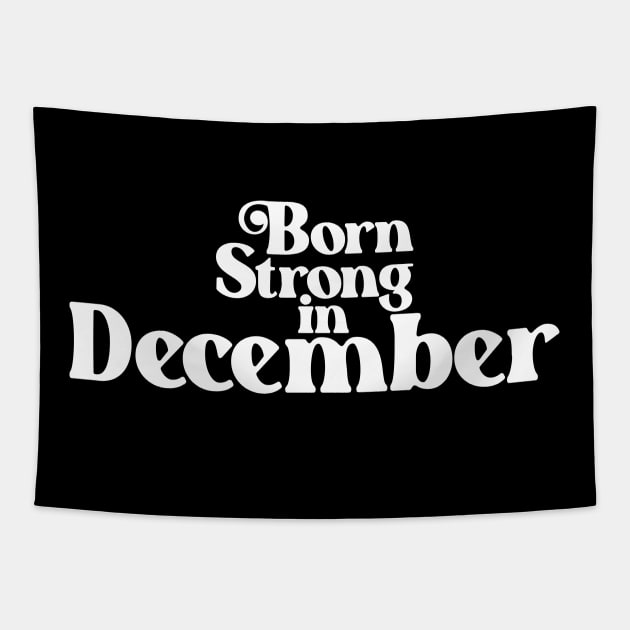 Born Strong in December (2) - Birth Month - Birthday Tapestry by Vector-Artist