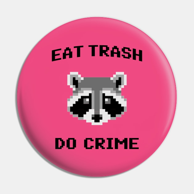 Eat Trash Do Crime - Pixel Raccoon Pin by TwistedCharm
