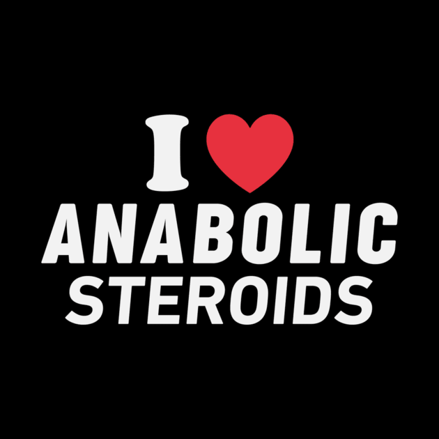 I love Anabolic Steroids by sabrinasimoss