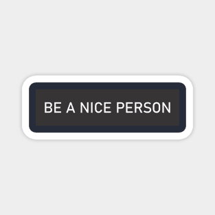 BE A NICE PERSON Magnet