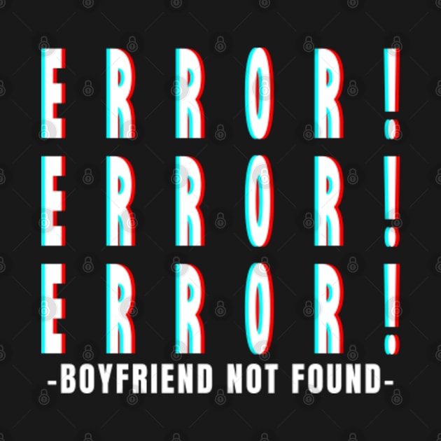 Error...Boyfriend not found - Funny Singles Valentine's Day Gift by MayaMay