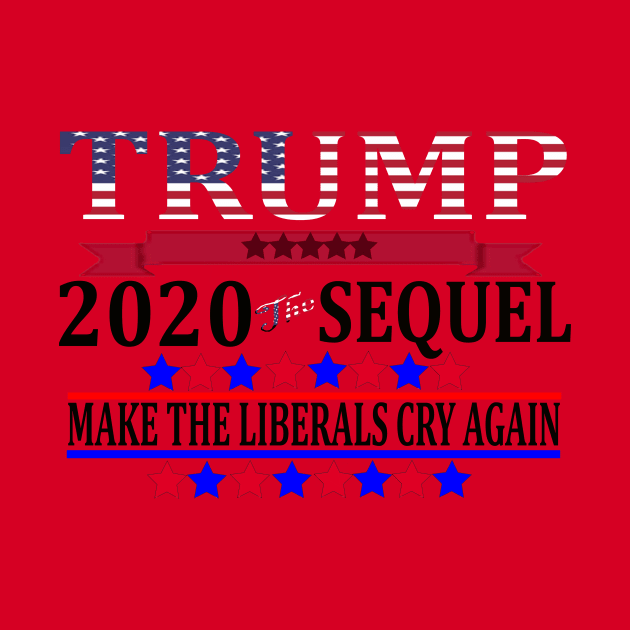 Trump 2020 The Sequel Make Liberals Cry Again Tshirt by BestAnimeAlg