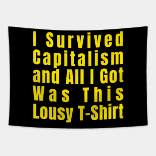 I Survived Capitalism and All I Got Was This Lousy T-Shirt Tapestry