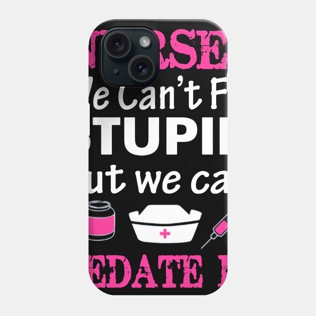 Nurses We Cant Fix Stupid But We Can Sedate It Phone Case by Namio