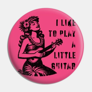 I Like To Play A Little Guitar Pin