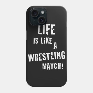 Life is like a wrestling match! (White) Phone Case