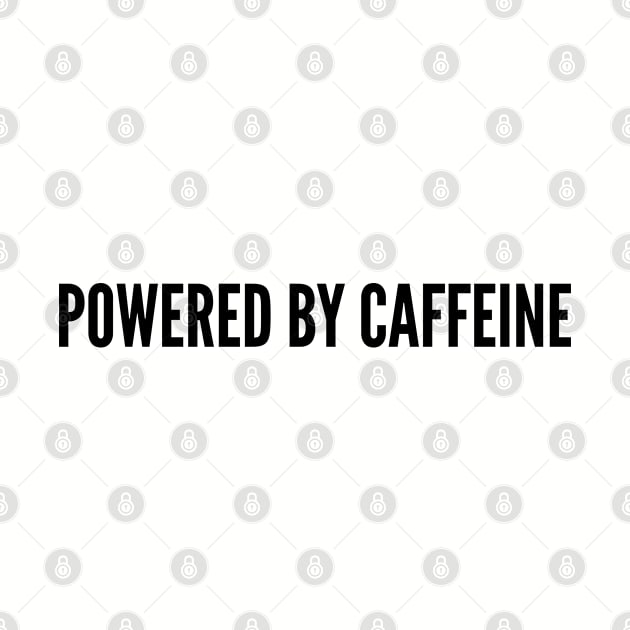 Cute - Powered By Caffeine - Funny Joke Coffee Statement Humor Slogan by sillyslogans