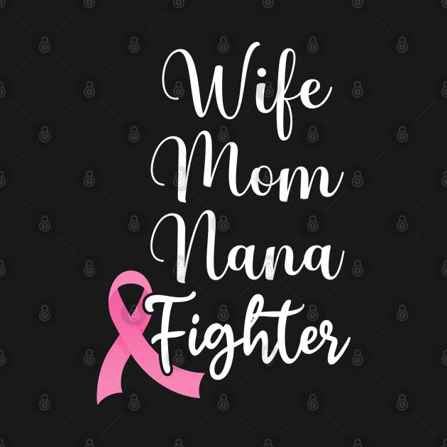 Wife Mom Nana Fighter Breast Cancer Pink Ribbon by tee4ever