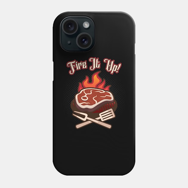 BBQ Fire It Up Grill Lover Grilling Steak Phone Case by Foxxy Merch