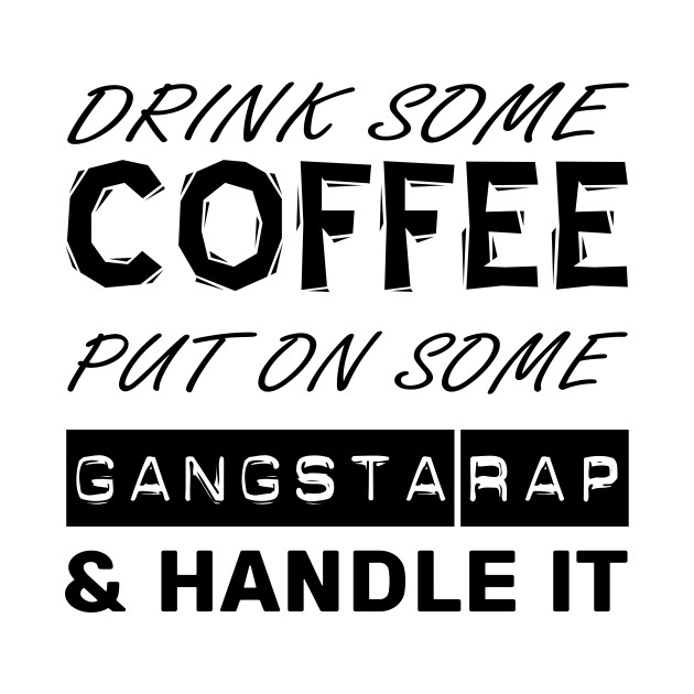 Download Drink Some Coffee, Put On Some Gangsta Rap & Handle It ...