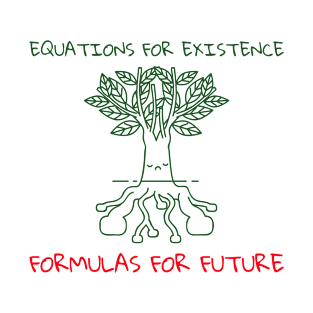 EQUATIONS FOR EXISTENCE FORMULAS FUTURE T-Shirt