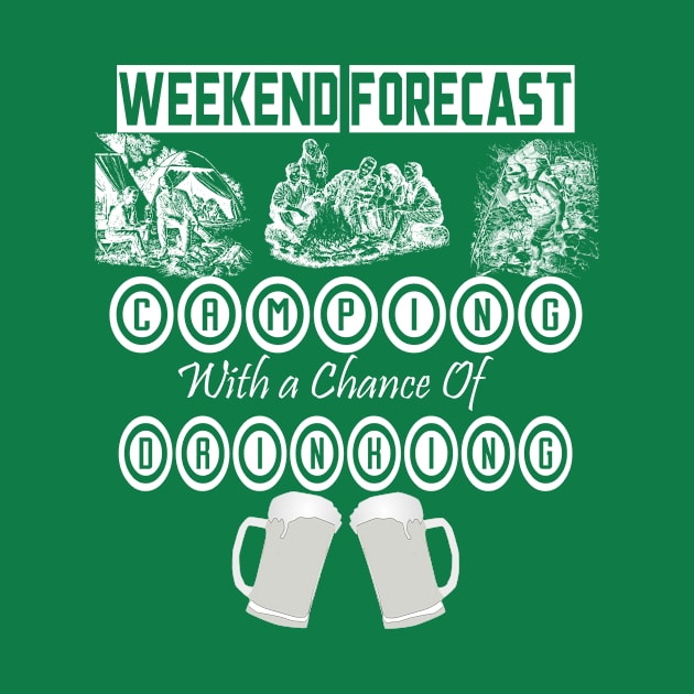 Weekend Forecast camping with a chance of drinking men and women t shirt by limerockk