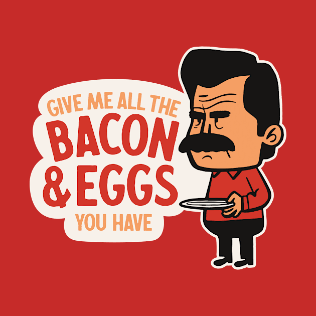 Parks and Rec - Give Me All The Bacon And Eggs You Have by sombreroinc