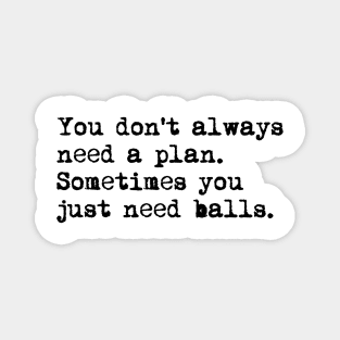 You don't always need a plan. Sometimes you only need balls. Hustle Hip hop design Magnet