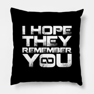 I hope they remember you Pillow