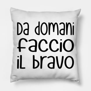 Da domani faccio il bravo - Starting tomorrow, I'll be good (black) Pillow