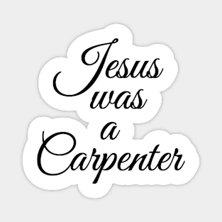 Jesus was a Carpenter Magnet