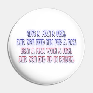 Give a Man a Fish...? Pin