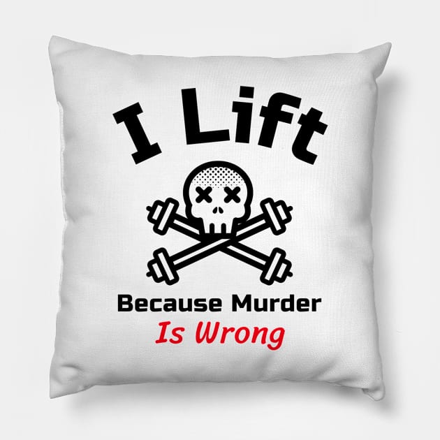 Funny Gym Quote | I lift because murder is wrong Pillow by GymLife.MyLife