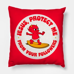 Jesus Protect Me From Your Followers - Funny Atheist / Atheism Pillow