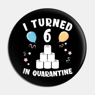 I Turned 6 In Quarantine Pin