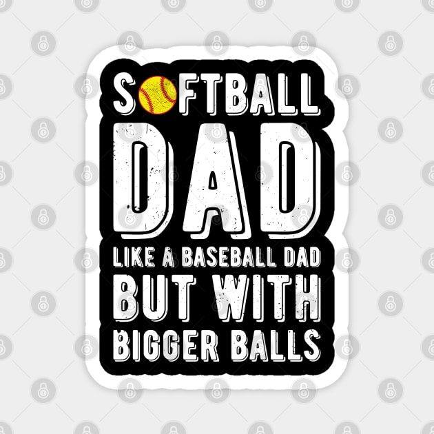 Softball Dad Like A Baseball Dad But With Bigger Balls Magnet by Gaming champion