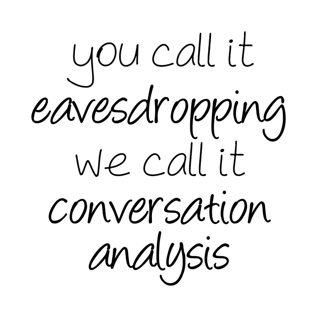 Eavesdropping or Conversation Analysis? | Linguistics by gillianembers