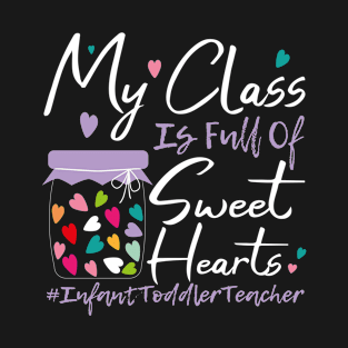 My Class Is Full Of Sweet Hearts Infant Toddler Teacher - Valentines Day Teacher Gift T-Shirt