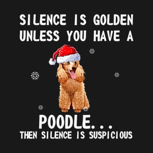 Silence is golden unless you have a Poodle...then silence is suspicious Poodle santa hat in snow funny gift christmas T-Shirt