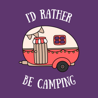 I'd Rather Be Camping T-Shirt