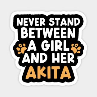 Never Stand Between A Girl And Her Akita Magnet