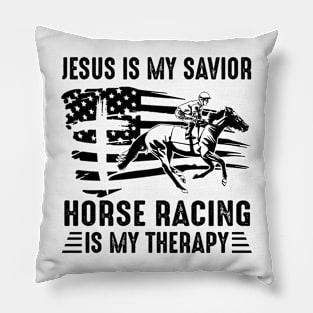 Jesus Is My Savior Horse Racing Is My Therapy Pillow