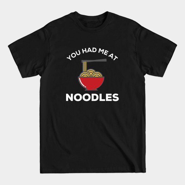 Discover You had me at Noodles - Noodles - T-Shirt