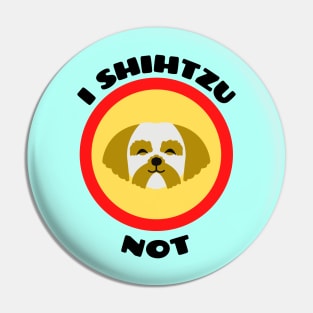 I Shih Tzu Not - Shih Tzu Pun Pin