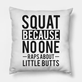 Squat Because No One Raps About Little Butts Pillow