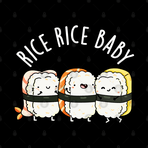 Rice Rice Baby Cute Sushi Pun by punnybone