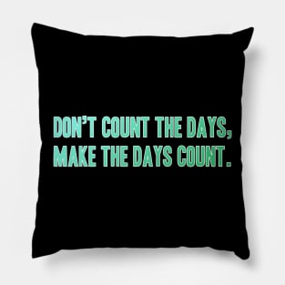 Quote Phrase Don't count the days, make the days count. Pillow