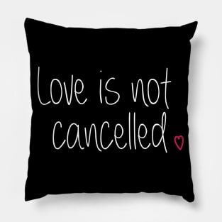 Love is not cancelled Pillow