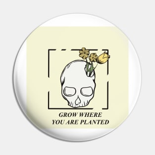 Grow where you are planted Pin