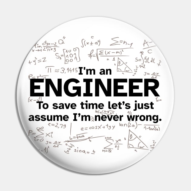 I'm an Engineer to save time let's just assume I'm never wrong Pin by Zen Cosmos Official