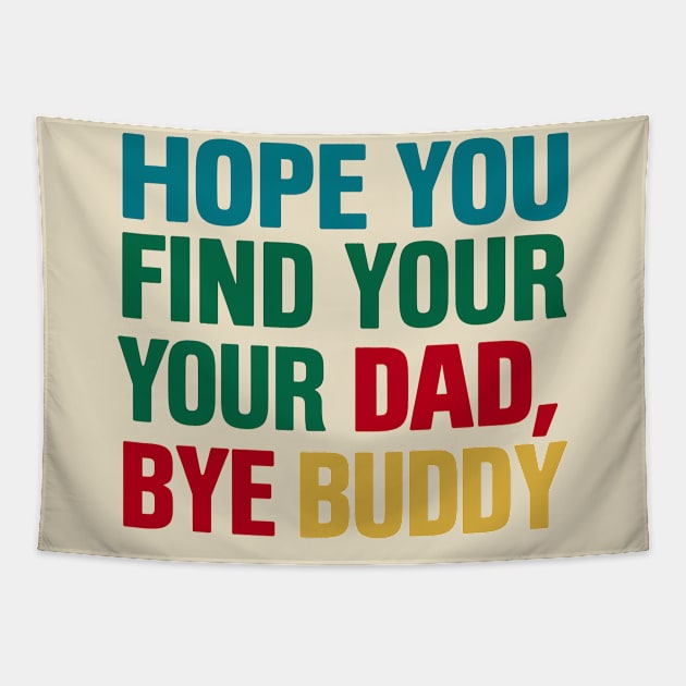 Bye Buddy Hope You Find Your Dad Tapestry by NomiCrafts