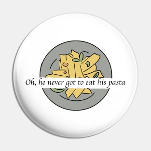 He Never got to Eat his Pasta Pin