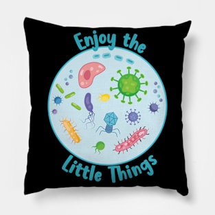 Enjoy The Little Things Microbiology Pillow