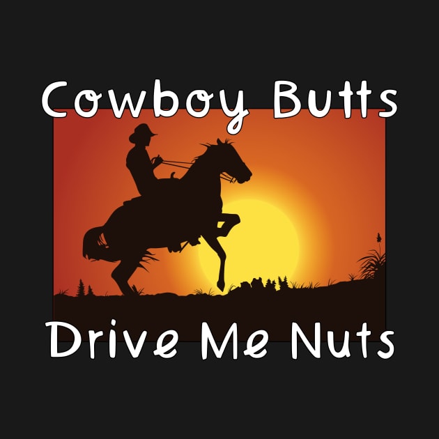 Cowboy Butts Drive Me Nuts by maxcode