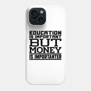 Education is important but money is importanter Phone Case