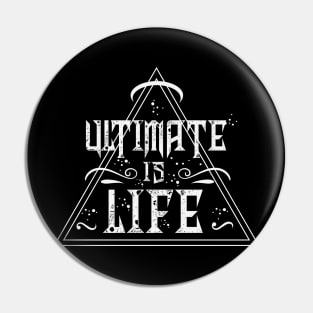 Ultimate is Life Pin